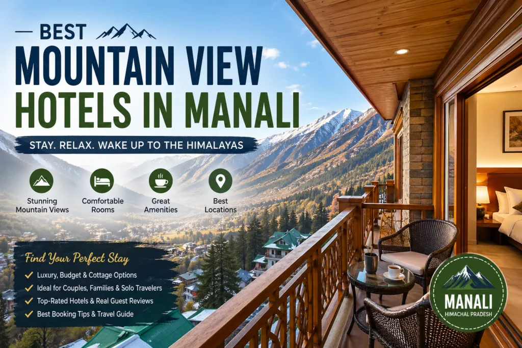 Best Mountain View Hotels in Manali (2026) – Luxury, Budget & Scenic Stays 1 best mountain view hotels in manali, mountain view hotel manali, best hotels in manali with mountain view, hotel mountain view manali himachal pradesh