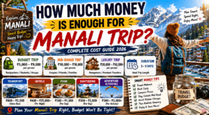 how much money is enough for Manali trip, Manali trip budget, Manali trip cost 2026, Manali budget guide, Manali travel budget, Manali trip expenses, Manali trip cost per person, budget trip to Manali, Manali couple trip budget, Manali family trip cost, Manali luxury trip cost, Manali backpacking budget, Manali travel cost breakdown