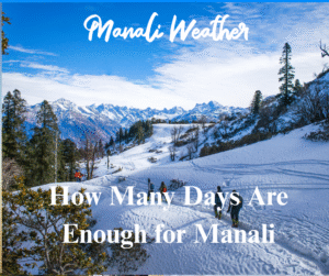 How Many Days Are Enough for Manali