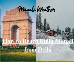How to Reach Kullu Manali from Delhi