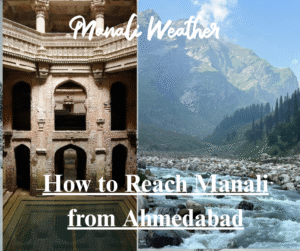 How to Reach Manali from Ahmedabad
