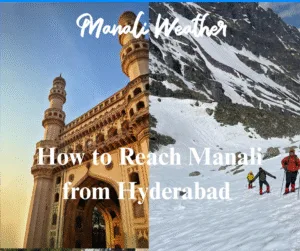 How to Reach Manali from Hyderabad
