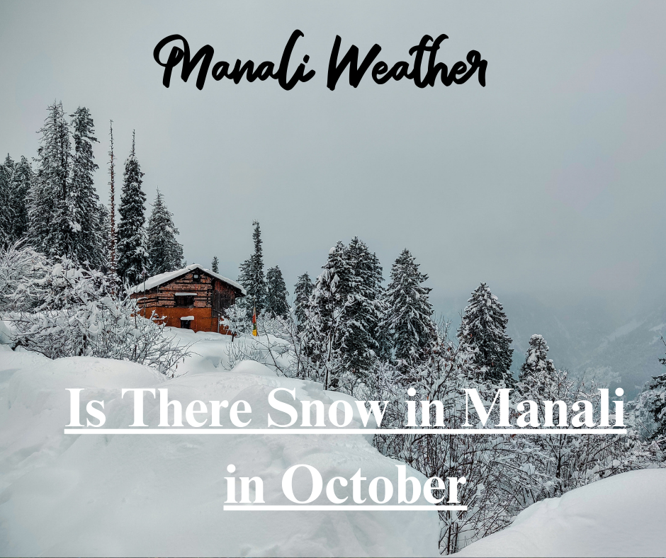 Is There Snow in Manali in October