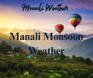 Manali Monsoon Weather