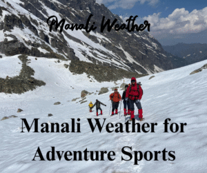 Manali Weather for Adventure Sports