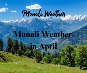 Manali Weather in April