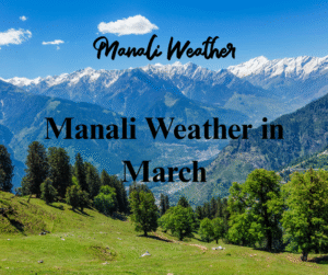 Manali Weather in March