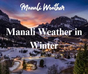 Manali Weather in Winter