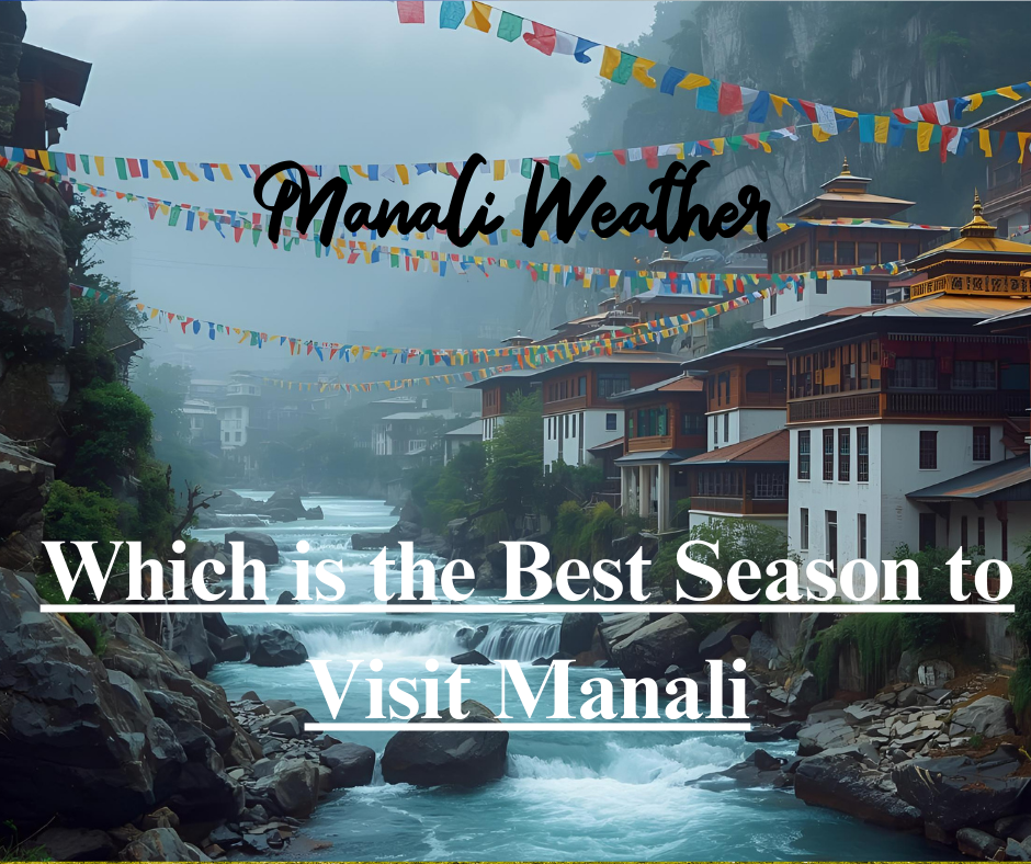 Which is the Best Season to Visit Manali